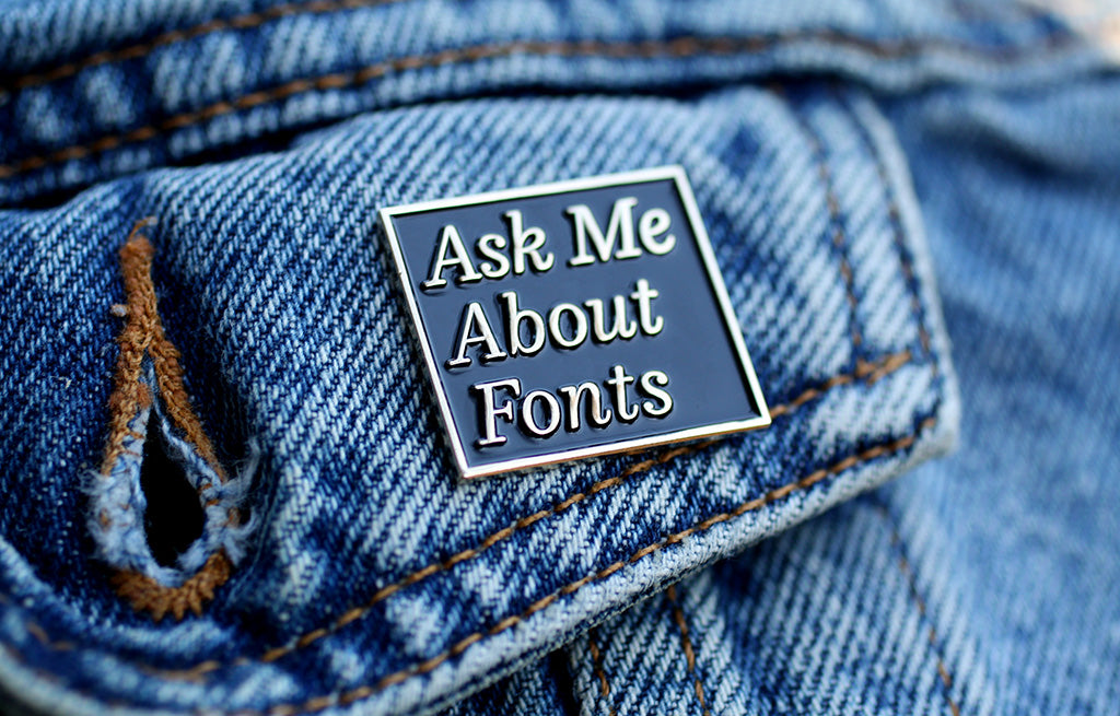 Ask Me About Fonts Pin